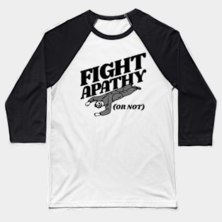 FIGHT APATHY (Or Not) Baseball T-Shirt